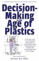 Decision-Making in the Age of Plastics: A choose-your-own-adventure style guide to purchasing while balancing your health, the environment and your budget. B0FF2WRDHN Book Cover