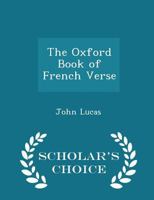 The Oxford Book of French Verse: Xiiith--Xixth Century 1016111274 Book Cover