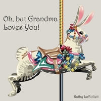 Oh, But Grandma Loves You B0884H574S Book Cover