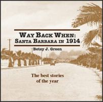 Way Back When : Santa Barbara in 1914: the Best Stories of the Year 1733779205 Book Cover