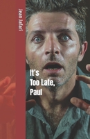 It's Too Late, Paul B0BRGRF6LN Book Cover