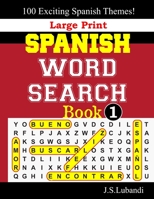 Large Print SPANISH WORD SEARCH Book;1 (Large Print SPANISH WORD SEARCH Book: 100 Exciting Spanish Themes.) 1706441185 Book Cover