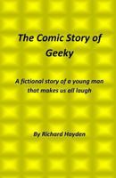 The Comic Story of Geeky: A fictional story of a young man that makes us all laugh 1500508403 Book Cover