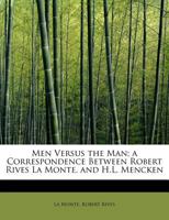 Men Versus the man; a Correspondence Between Robert Rives La Monte, Socialist, and H.L. Mencken, Individualist 1016779038 Book Cover