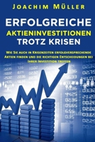 Erfolgreiche Aktieninvestitionen trotz Krisen: Wie Sie auch in Krisenzeiten erfolgversprechende Aktien finden und die richtigen Entscheidungen bei Ihrer Investition treffen (German Edition) B0CMZDHN41 Book Cover