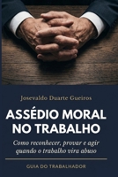 Assédio Moral no Trabalho: Como reconhecer, provar e agir quando o trabalho vira abuso (Portuguese Edition) B0GY4V89TF Book Cover