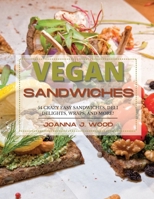 Vegan Sandwiches: 54 Crazy Easy Sandwiches, Deli Delights, Wraps, and More. 1801724636 Book Cover