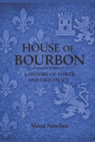 House Of Bourbon: A History of Power and Legitimacy B0GJSBBV3R Book Cover