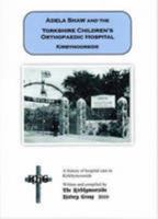 Adela Shaw and the Yorkshire Children's Orthopaedic Hospital, Kirbymoorside: A History of Hospital Care in Kirkbymoorside 0956474500 Book Cover