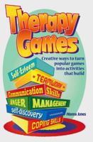 Therapy Games: Creative Ways to Turn Popular Games Into Activities That Build Self-Esteem, Teamwork, Communication Skills, Anger Management, Self-Discovery, and Coping Skills 0966234154 Book Cover