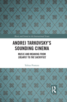 Andrei Tarkovsky's Sounding Cinema: Music and Meaning from Solaris to the Sacrifice 1032083778 Book Cover