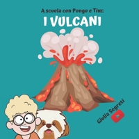 A scuola con PONGO E TIM: I VULCANI Collana libri per bambini 7-12 anni: Ediz. a colori B09JJGSZV7 Book Cover