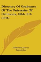 Directory of graduates of the University of California, 1864-1916 1178197964 Book Cover
