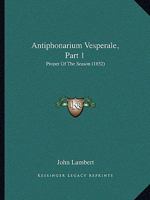 Antiphonarium Vesperale, Part 1: Proper Of The Season 1160303193 Book Cover