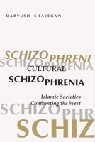 Cultural Schizophrenia: Islamic Societies Confronting the West 0815605072 Book Cover
