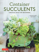 Container Succulents: Creative Ideas for Easy-To-Maintain and Long-Lasting Arrangements 0804851050 Book Cover