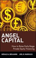 Angel Capital: How to Raise Early-Stage Private Equity Financing (Wiley Finance) 0471690635 Book Cover