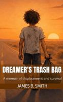 Dreamer’s Trash Bag: A memoir of displacement and survival (Dreamer's Trash Bag Series) B0H8Y4V2SV Book Cover