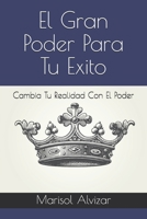 El Gran Poder Para Tu Exito: Cambia Tu Realidad Con El Poder B095LH2HS6 Book Cover