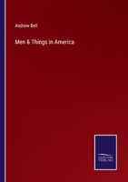 Men and Things in America: Or the Experience of a Year's Residence in the United States, in a Series 142900195X Book Cover