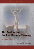 The Anatomy of Book of Mormon Theology: Volume One 1589587812 Book Cover