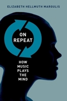 On Repeat: How Music Plays the Mind 0199990824 Book Cover