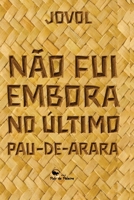 NÃO FUI ME EMBORA NO ÚLTIMO PAU-DE-ARARA (Portuguese Edition) 650166991X Book Cover