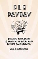 PLR Payday: Building Your Brand & Bringing in Bucks with Private Label Rights 1479307416 Book Cover