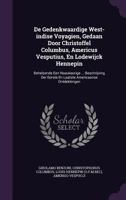 De Gedenkwaardige West-indise Voyagien, Gedaan Door Christoffel Columbus, Americus Vesputius, En Lodewijck Hennepin: Behelzende Een Naaukeurige ... ... En Laatste Americaanse Ontdekkingen ... 1173785809 Book Cover