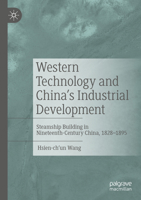 Western Technology and China’s Industrial Development: Steamship Building in Nineteenth-Century China, 1828-1895 1349928038 Book Cover