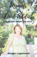 Memoir of a Food Addict: a surgical weight loss story B0C7SWSYGG Book Cover