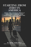 Starting From Zero in America: How One Woman Rebuilt Her Life, Career, and Confidence After Moving Countries B0GGR4JK52 Book Cover