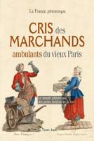 Cris Des Marchands Ambulants Du Vieux Paris: Le Monde Pittoresque Des Petits Metiers de La Rue 2367220204 Book Cover