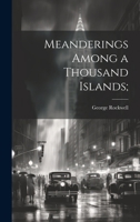Meanderings Among a Thousand Islands; 1021133396 Book Cover