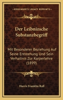 Der Leibnizsche Substanzbegriff: Mit Besonderer Beziehung Auf Seine Entstehung Und Sein Verhaltnis Zur Korperlehre (1899) 1168330319 Book Cover