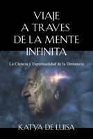 Viaje a Traves de la Mente Infinita: La Ciencia y Espiritualidad de la Demencia 1647196477 Book Cover