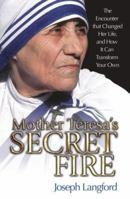Mother Teresa's Secret Fire: The Encounter that Changed Her Life and How It Can Transform Your Own 159276309X Book Cover