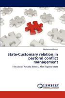 State-Customary relation in pastoral conflict management: The case of Aysaita district, Afar regional state 3845440325 Book Cover