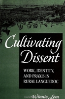 Cultivating dissent: Work, identity, and praxis in rural Languedoc 0791441881 Book Cover