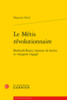Le Metis Revolutionnaire: Barbault-royer, Homme De Lettres Et Voyageur Engage 240611337X Book Cover
