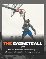 The Basketball: Alcune tecniche necessarie per sfruttare al massimo il tuo potenziale B09J7LSK3Q Book Cover