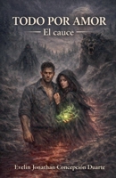 Todo por amor: El cauce (Spanish Edition) B0GL4FWJC3 Book Cover