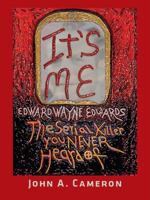 It Was Always ME!: Edward Edwards The Most Prolific Serial Killer of All Time 1885793030 Book Cover