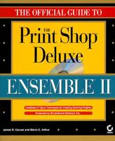 The Official Guide to the Print Shop Deluxe Ensemble II 078211816X Book Cover