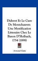 Diderot Et Le Cure De Montchauvet: Une Mystification Litteraire Chez Le Baron D'Holbach, 1754 (1898) 1160725373 Book Cover