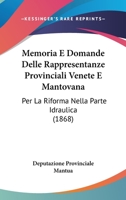 Memoria E Domande Delle Rappresentanze Provinciali Venete E Mantovana: Per La Riforma Nella Parte Idraulica (1868) 1160747164 Book Cover
