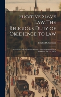Fugitive Slave law. The Religious Duty of Obedience to law; a Sermon Preached in the Second Presbyterian Church in Brooklyn, Nov. 24, 1850 102115170X Book Cover