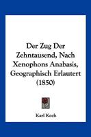 Der Zug Der Zehntausend, Nach Xenophons Anabasis, Geographisch Erl�utert B0BQFWLP5J Book Cover