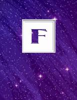 F: Monogram Initial F Universe background and a lot of stars Notebook for The Woman, Kids, Children, Girl, Boy 8.5x11 109102491X Book Cover