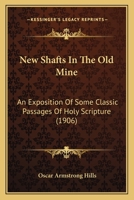 New Shafts in the Old Mine: An Exposition of Some Classic Passages of Holy Scripture 143707359X Book Cover